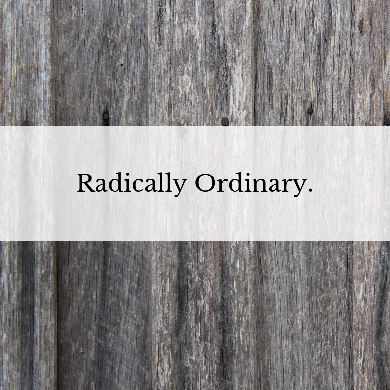 A Radically Ordinary Faith
