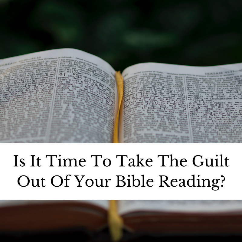 Is It Time To Take The Guilt Out Of Your Bible Reading_