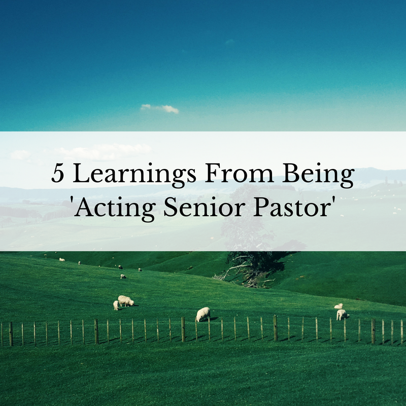 5 Learnings From Being 'Acting Senior Pastor'